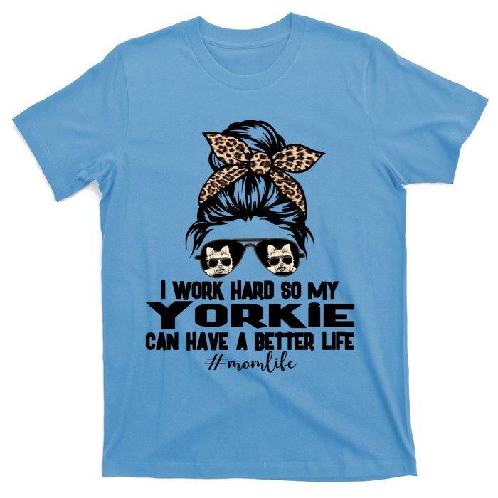 Yorkie Mom Life Messy Bun Hair I Work Hard Funny Great Gift T-Shirt