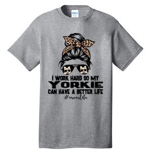 Yorkie Mom Life Messy Bun Hair I Work Hard Funny Great Gift Tall T-Shirt