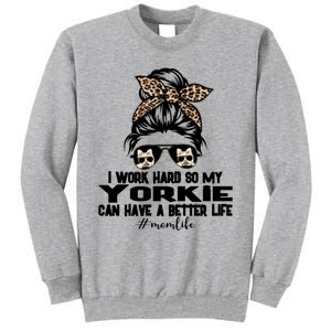 Yorkie Mom Life Messy Bun Hair I Work Hard Funny Great Gift Tall Sweatshirt