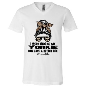 Yorkie Mom Life Messy Bun Hair I Work Hard Funny Great Gift V-Neck T-Shirt