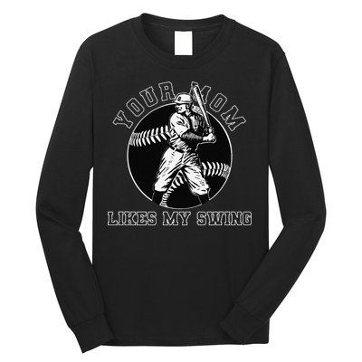 Your Mom Likes My Swing Funny Baseball Long Sleeve Shirt