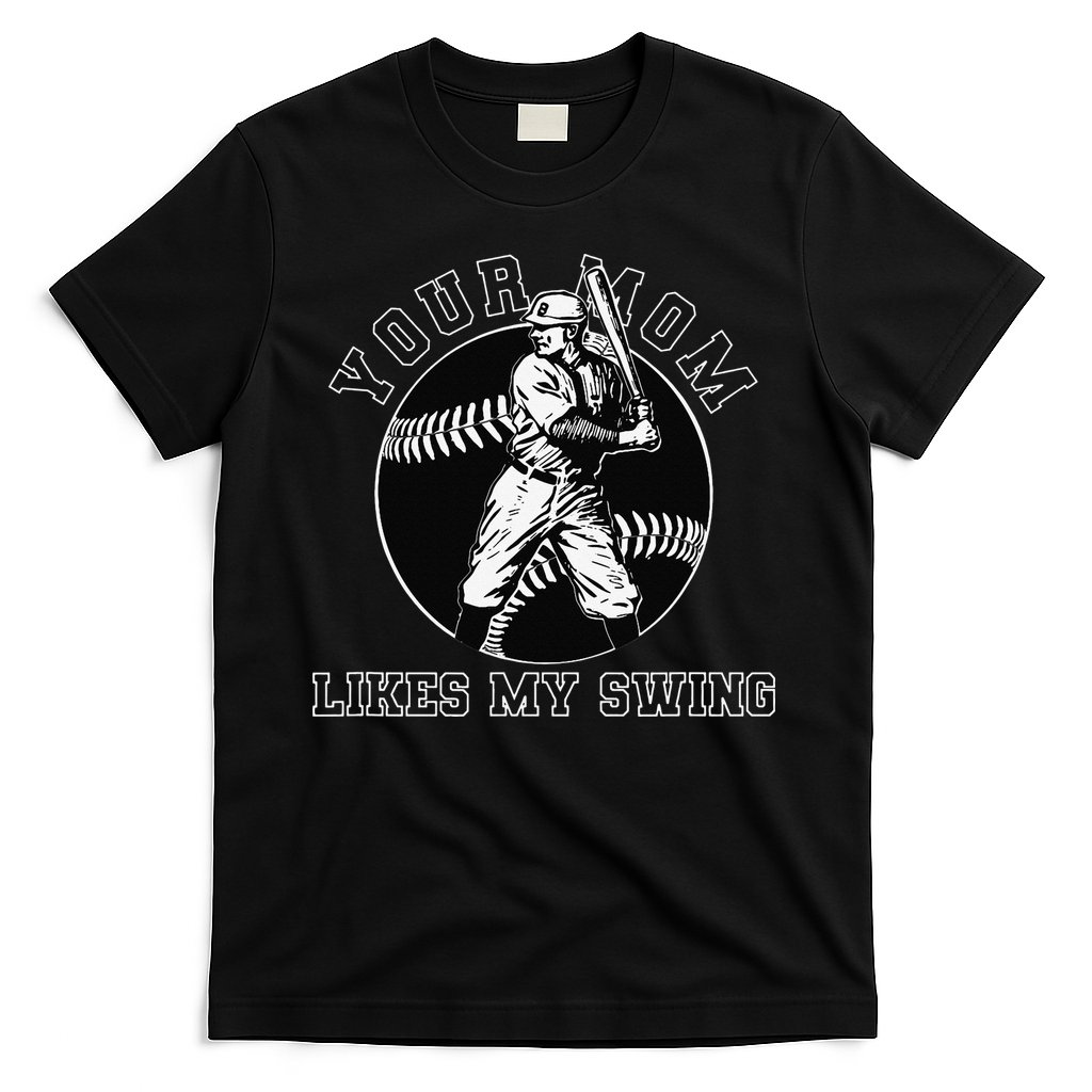 Your Mom Likes My Swing Funny Baseball T-Shirt