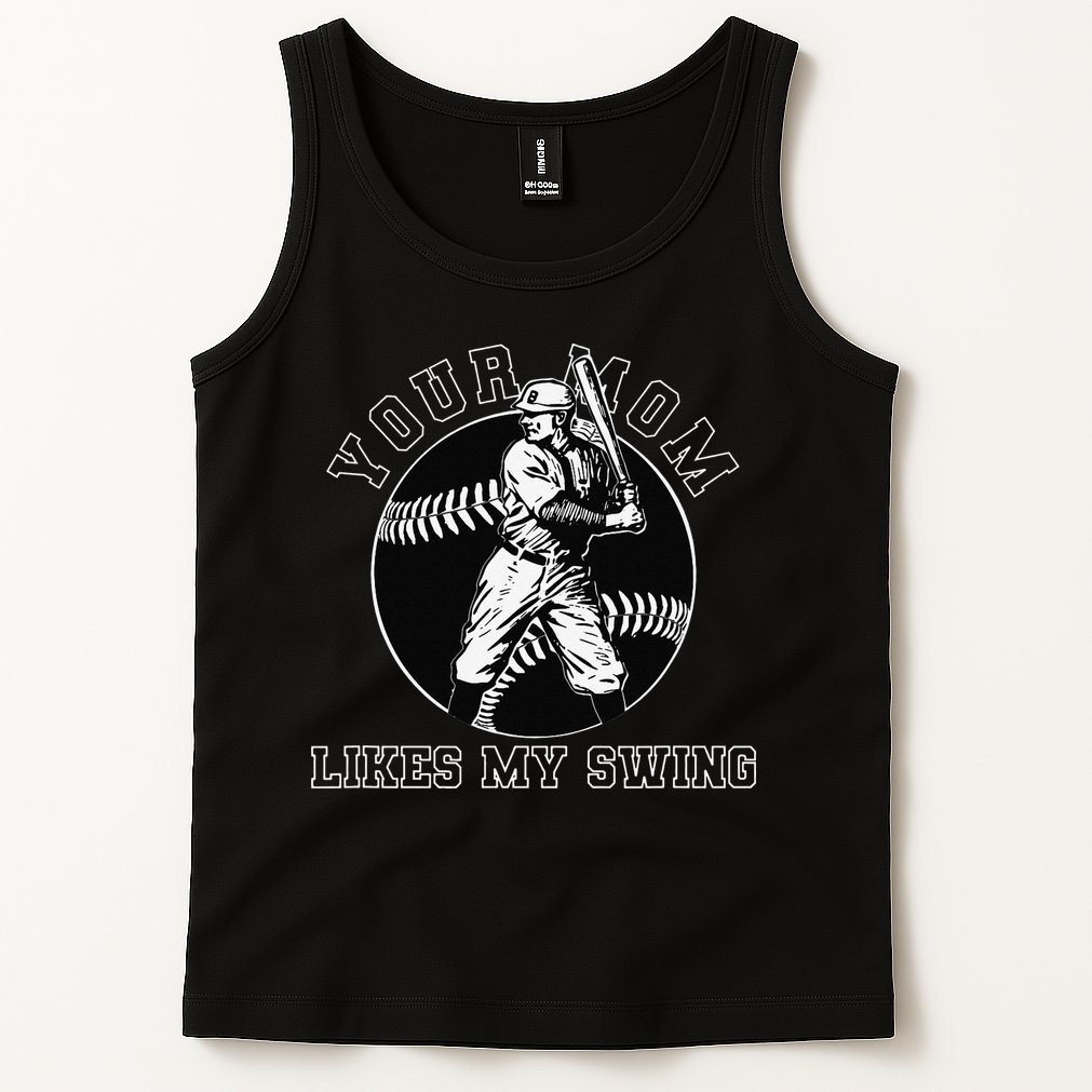 Your Mom Likes My Swing Funny Baseball Tank Top