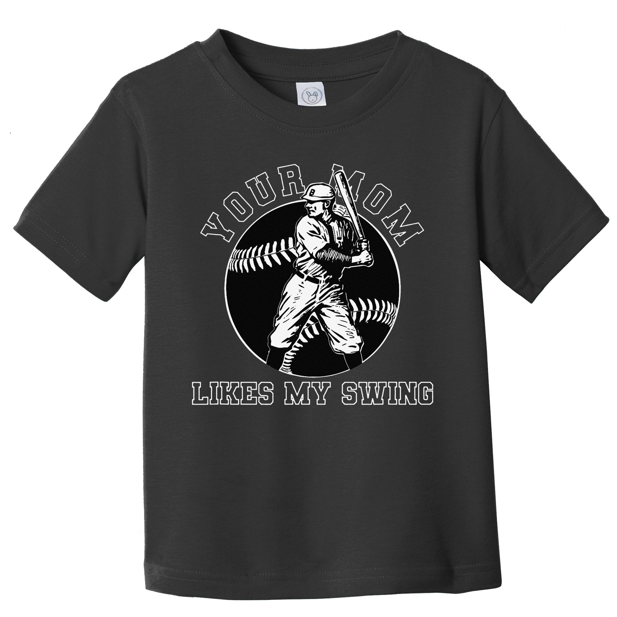 Your Mom Likes My Swing Funny Baseball Toddler T-Shirt