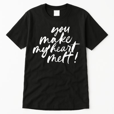 You Make My Heart Melt Cute Gift Tall T-Shirt
