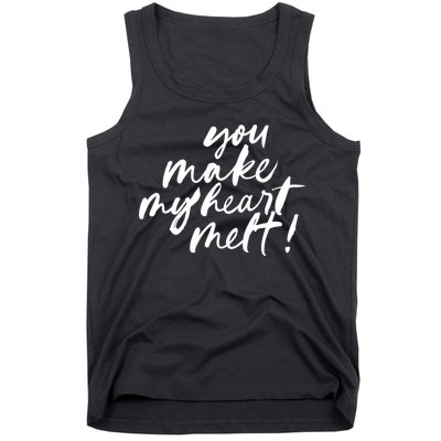 You Make My Heart Melt Cute Gift Tank Top