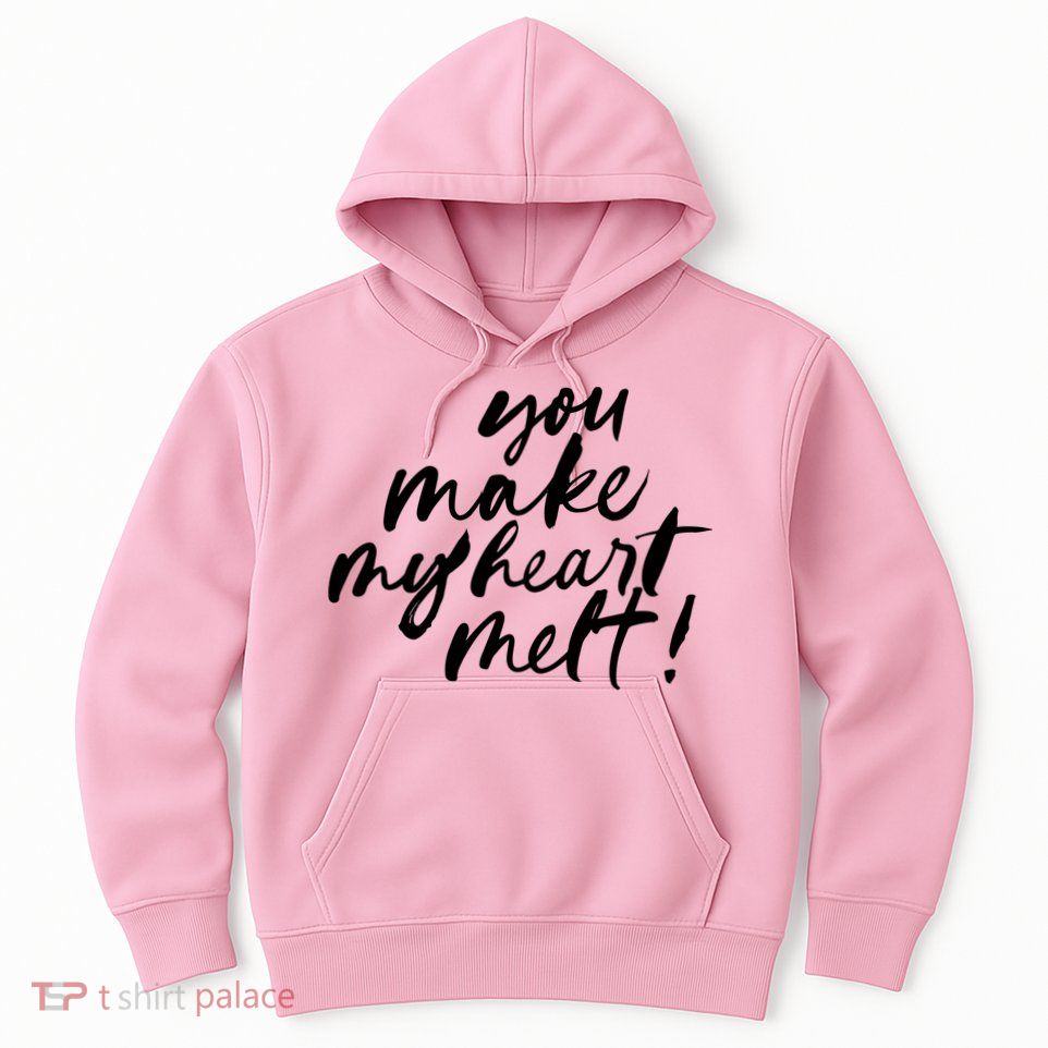 You Make My Heart Melt Cute Gift Hoodie