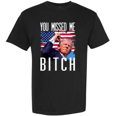 You Missed Me Bitch Trump 2024 Survived Election Rally Garment-Dyed Heavyweight T-Shirt