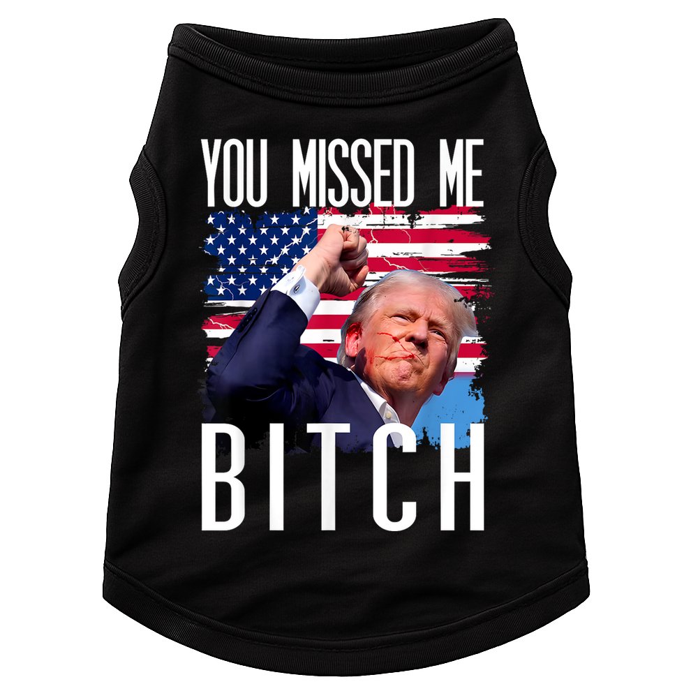 You Missed Me Bitch Trump 2024 Survived Election Rally Doggie Tank