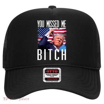 You Missed Me Bitch Trump 2024 Survived Election Rally High Crown Mesh Back Trucker Hat