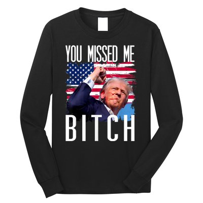 You Missed Me Bitch Trump 2024 Survived Election Rally Long Sleeve Shirt