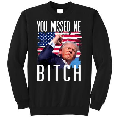 You Missed Me Bitch Trump 2024 Survived Election Rally Sweatshirt