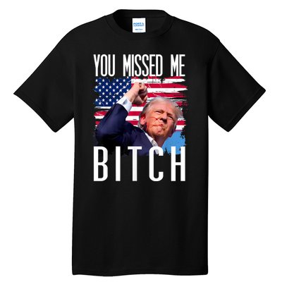 You Missed Me Bitch Trump 2024 Survived Election Rally Tall T-Shirt