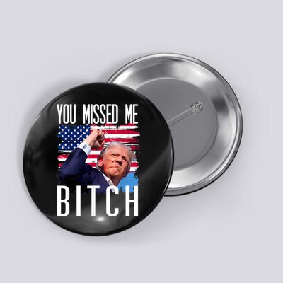You Missed Me Bitch Trump 2024 Survived Election Rally Button