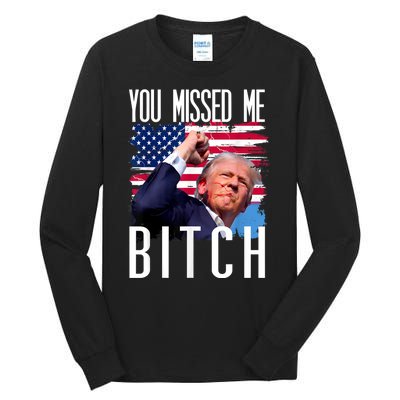 You Missed Me Bitch Trump 2024 Survived Election Rally Tall Long Sleeve T-Shirt