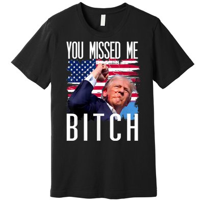 You Missed Me Bitch Trump 2024 Survived Election Rally Premium T-Shirt