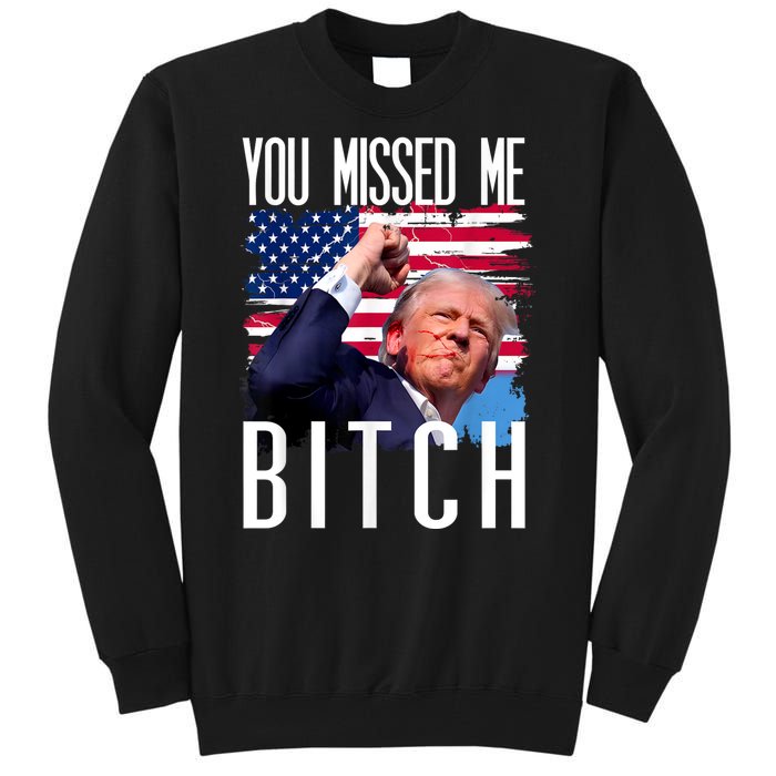 You Missed Me Bitch Trump 2024 Survived Election Rally Tall Sweatshirt