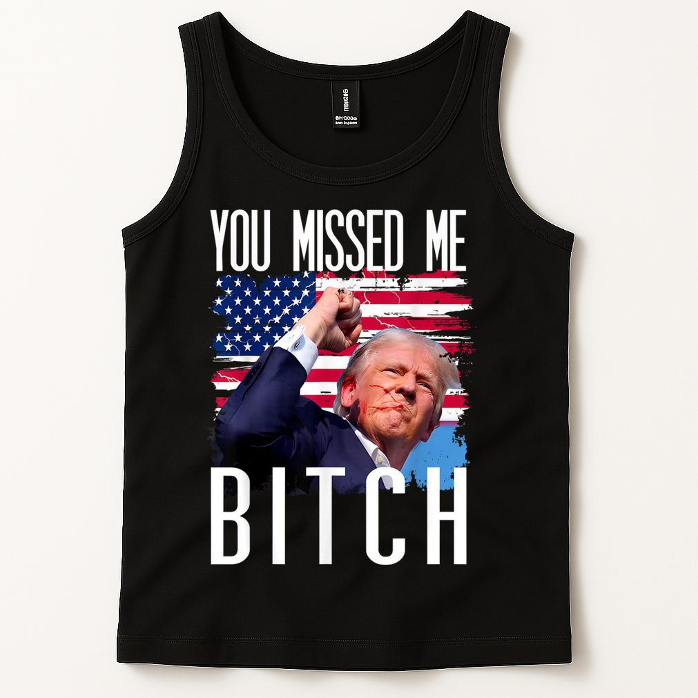 You Missed Me Bitch Trump 2024 Survived Election Rally Tank Top