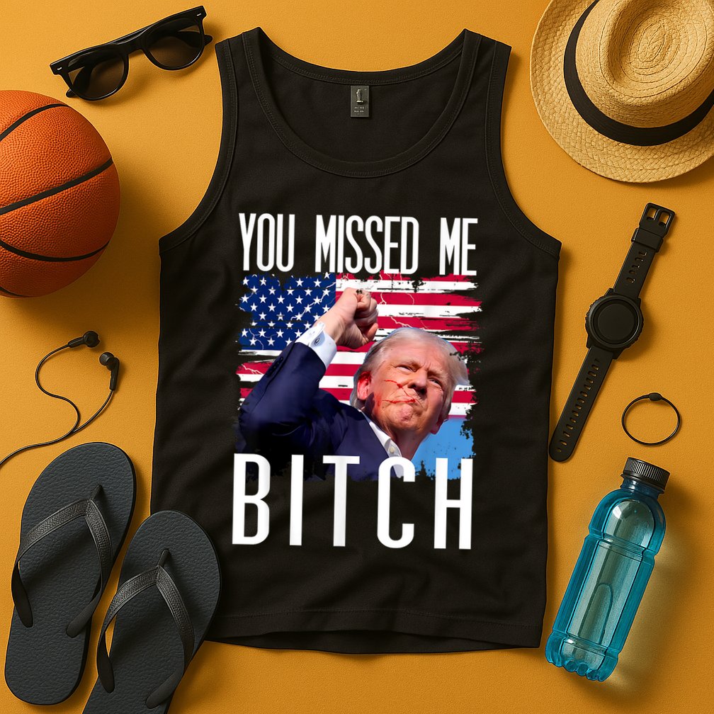 You Missed Me Bitch Trump 2024 Survived Election Rally Tank Top