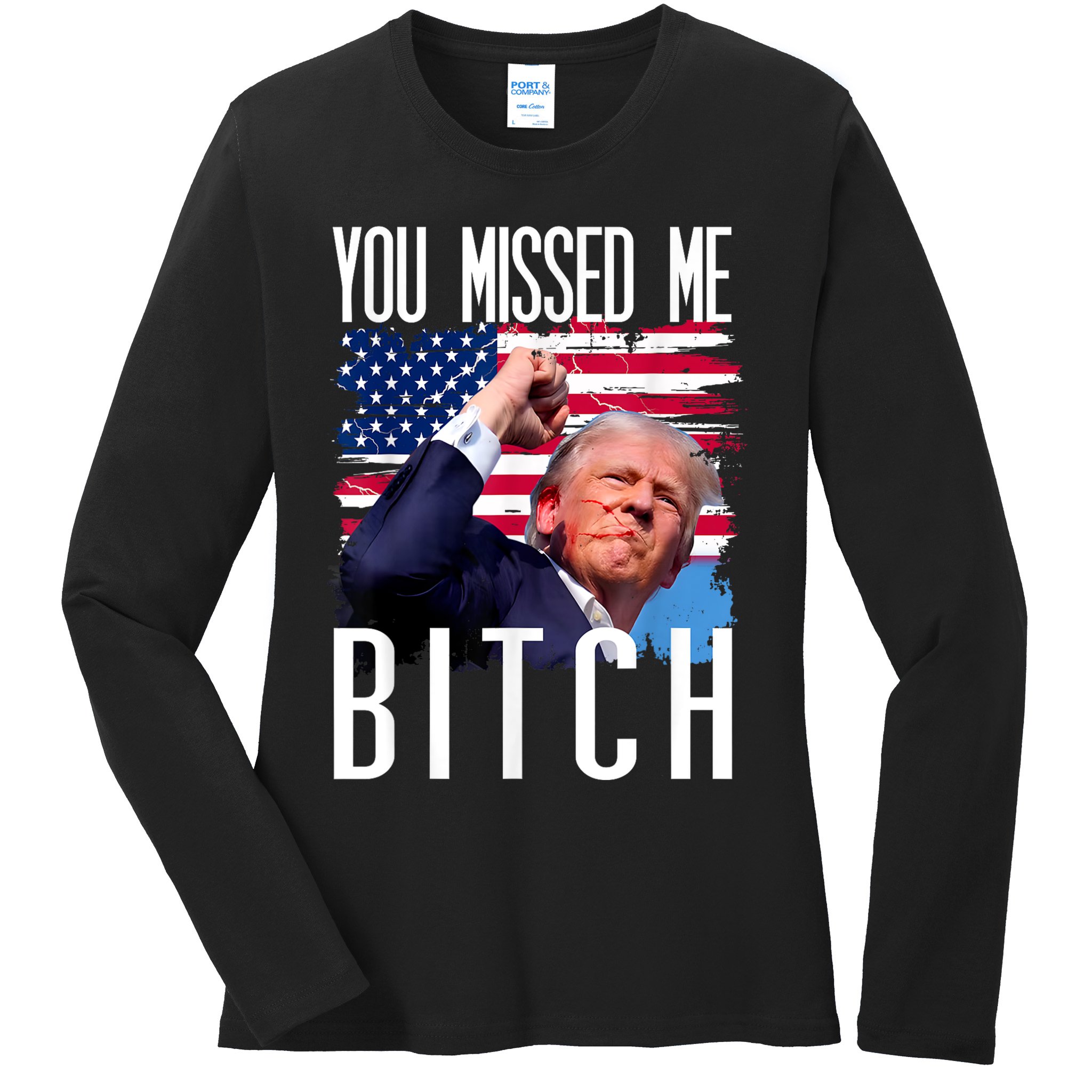 You Missed Me Bitch Trump 2024 Survived Election Rally Ladies Long Sleeve Shirt