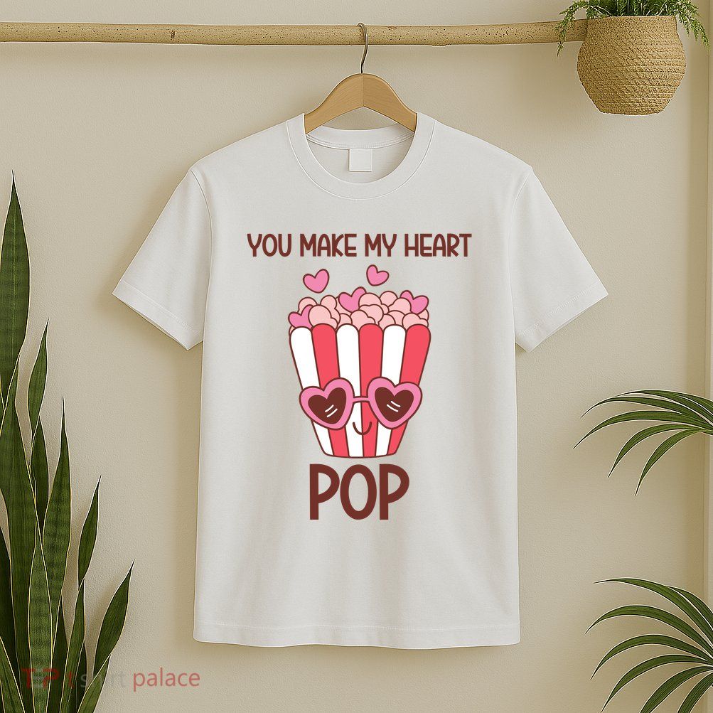 You Make My Heart Pop Funny Popcorn T-Shirt