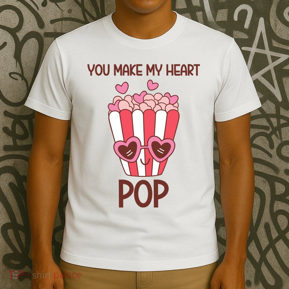 You Make My Heart Pop Funny Popcorn T-Shirt