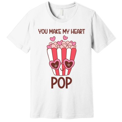 You Make My Heart Pop Funny Popcorn Premium T-Shirt