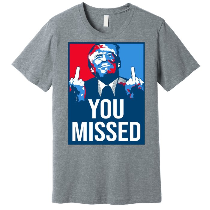 You Missed Middle Finger Donald Trump Usa Patriotic Premium T-Shirt