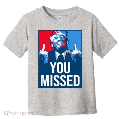 You Missed Middle Finger Donald Trump Usa Patriotic Toddler T-Shirt