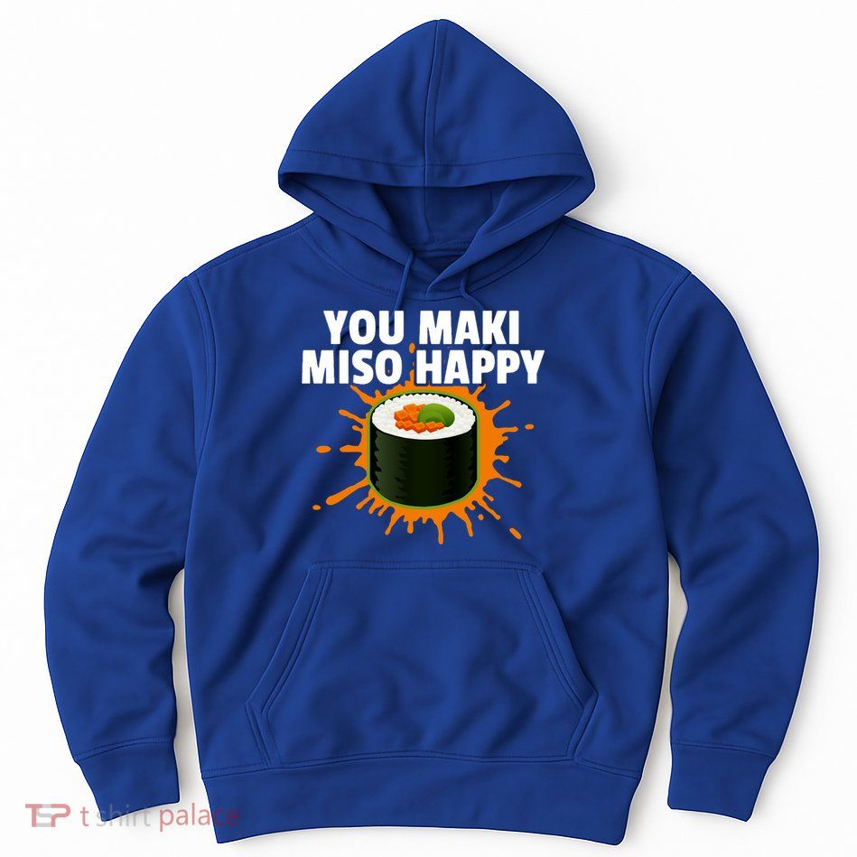 You Maki Miso Happy Japanese Food Foodie Funny Sushi Lover Gift Hoodie