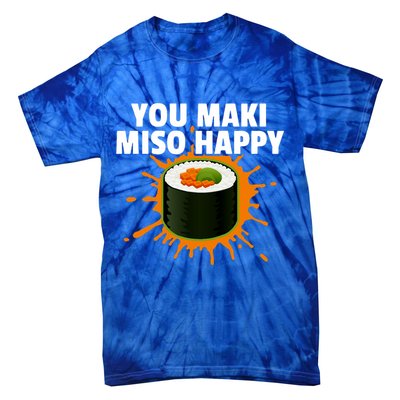 You Maki Miso Happy Japanese Food Foodie Funny Sushi Lover Gift Tie-Dye T-Shirt