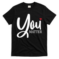 You Matter Mental Health Awareness T-Shirt