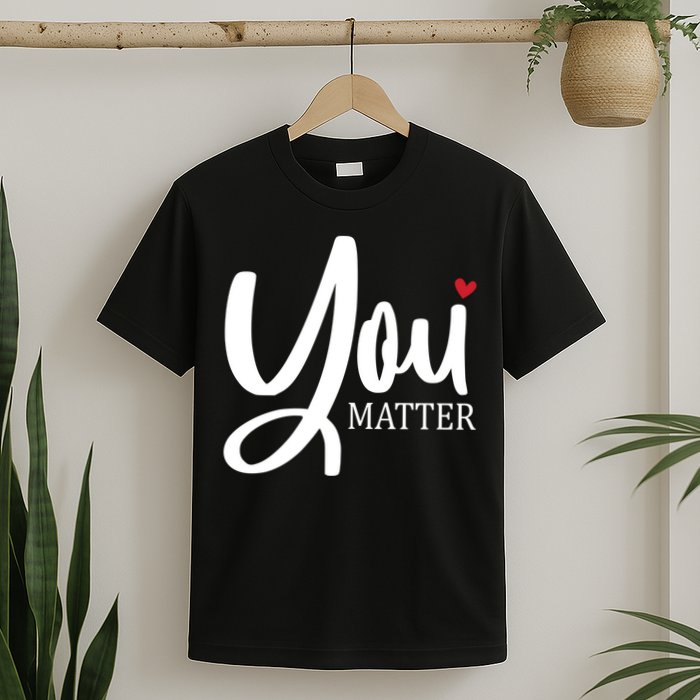 You Matter Mental Health Awareness T-Shirt