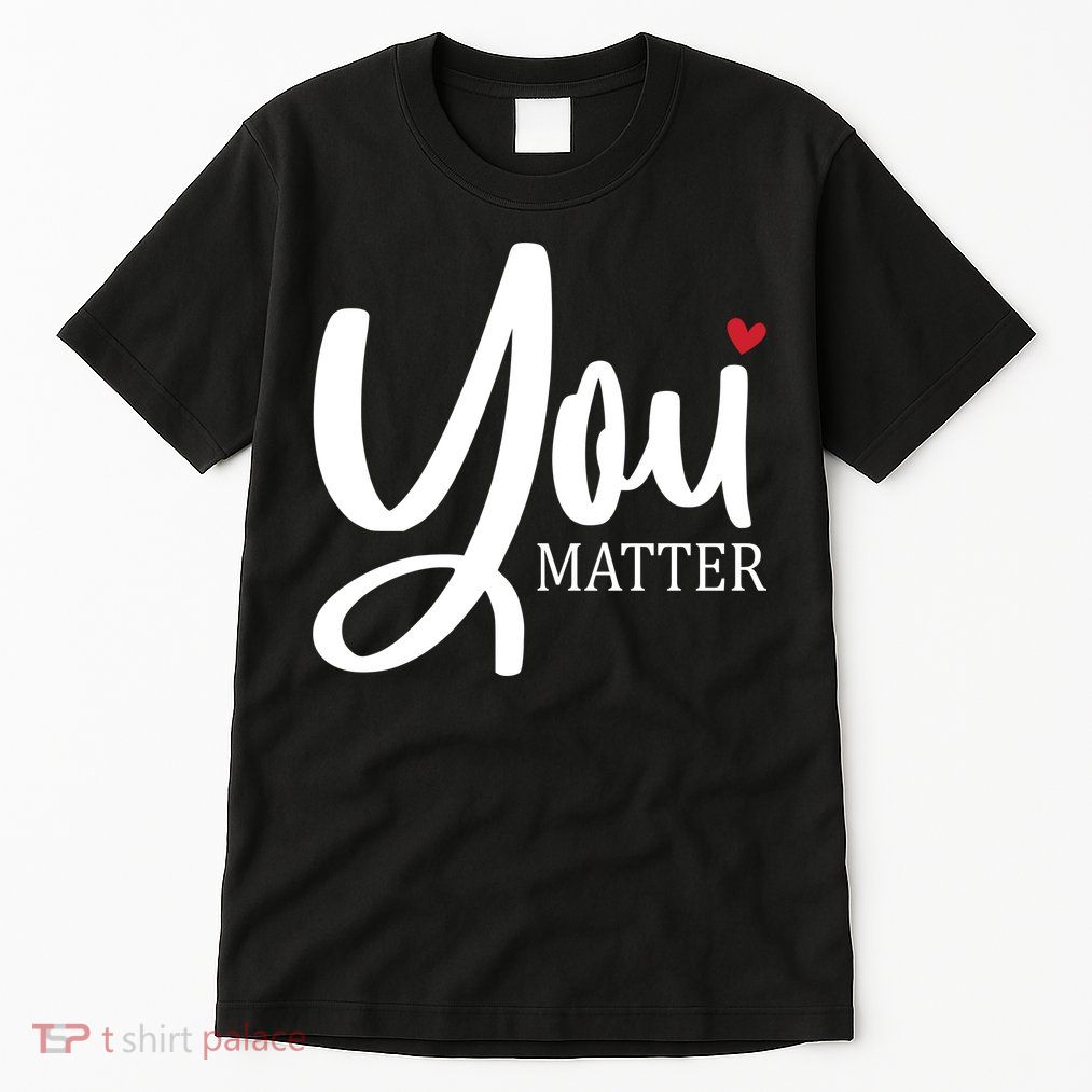 You Matter Mental Health Awareness Tall T-Shirt