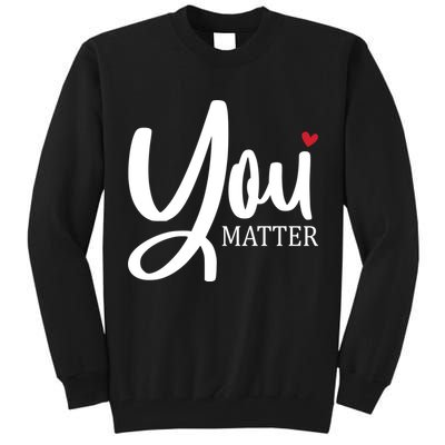 You Matter Mental Health Awareness Tall Sweatshirt