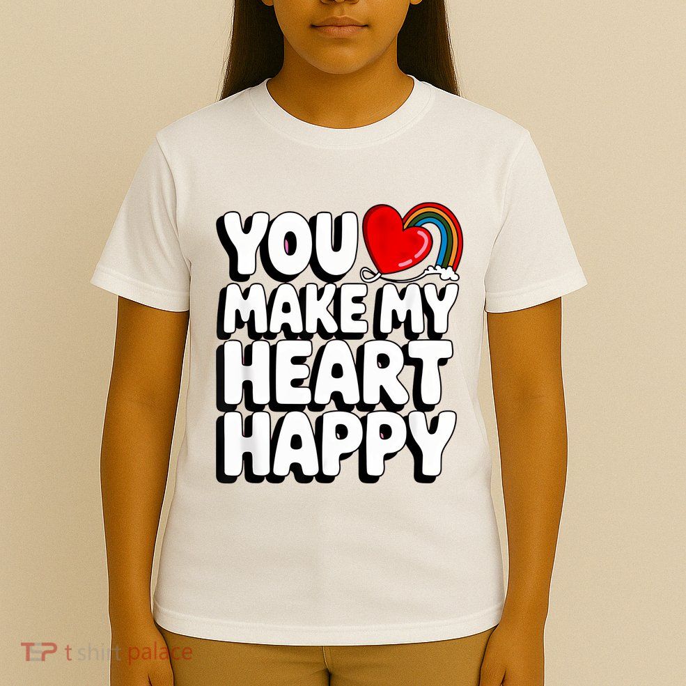 You Make My Heart Happy For Children T-Shirt
