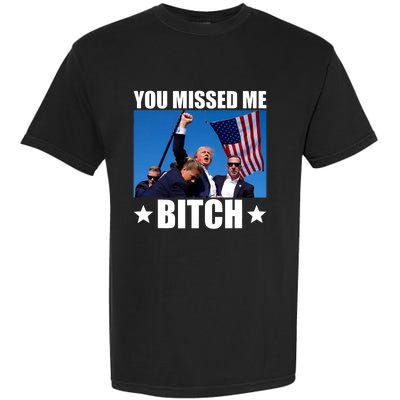 You Missed Me Bitch Trump 2024 Survived Election Rally Garment-Dyed Heavyweight T-Shirt