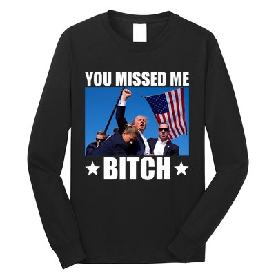 You Missed Me Bitch Trump 2024 Survived Election Rally Long Sleeve Shirt