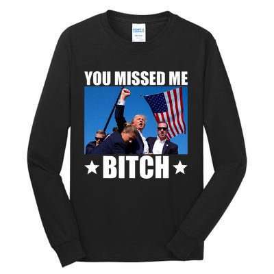 You Missed Me Bitch Trump 2024 Survived Election Rally Tall Long Sleeve T-Shirt