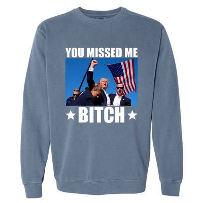 You Missed Me Bitch Trump 2024 Survived Election Rally Garment-Dyed Sweatshirt