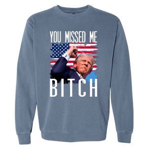 You Missed Me Bitch Trump 2024 Survived Garment-Dyed Sweatshirt