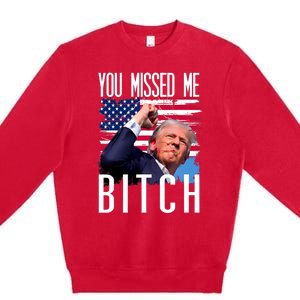 You Missed Me Bitch Trump 2024 Survived Premium Crewneck Sweatshirt