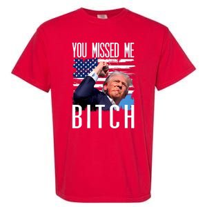 You Missed Me Bitch Trump 2024 Survived Garment-Dyed Heavyweight T-Shirt