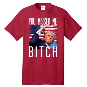 You Missed Me Bitch Trump 2024 Survived Tall T-Shirt