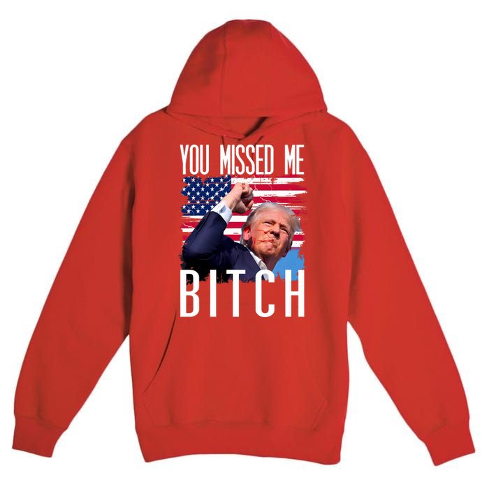 You Missed Me Bitch Trump 2024 Survived Premium Pullover Hoodie