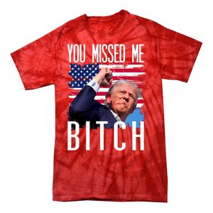 You Missed Me Bitch Trump 2024 Survived Tie-Dye T-Shirt