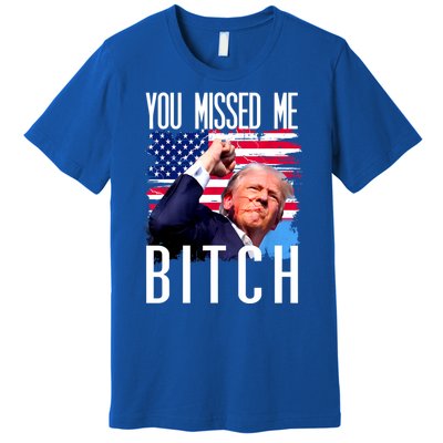 You Missed Me Bitch Trump 2024 Premium T-Shirt