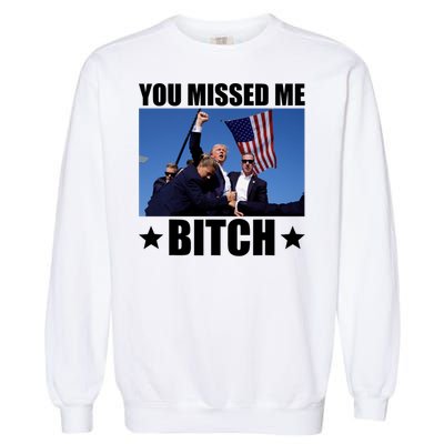 You Missed Me Bitch Trump 2024 Garment-Dyed Sweatshirt