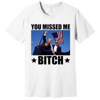 You Missed Me Bitch Trump 2024 Premium T-Shirt