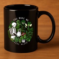 You Make Me Feel Alive Plant Lover Skeleton 11oz C Handle Ceramic Mug